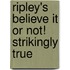 Ripley's Believe It or Not! Strikingly True