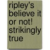 Ripley's Believe It or Not! Strikingly True door Geoff Tibballs