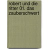 Robert und die Ritter 01. Das Zauberschwert by Anu Stohner