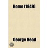 Rome; A Tour Of Many Days: In Three Volumes by Sir George Head