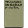 Rätselmagazin: Abc-Rätsel Zum Schulanfang by Renate Triltsch