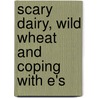 Scary Dairy, Wild Wheat And Coping With E's door Tessa Lobb