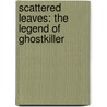 Scattered Leaves: The Legend Of Ghostkiller by Lynny Prince