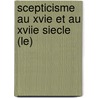 Scepticisme Au Xvie Et Au Xviie Siecle (Le) door Philippe Depreux