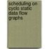 Scheduling On Cyclo Static Data Flow Graphs