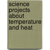 Science Projects About Temperature And Heat door Robert Gardner
