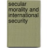 Secular Morality And International Security door Maria Fanis