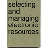 Selecting And Managing Electronic Resources door Vicki L. Gregory