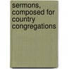 Sermons, Composed For Country Congregations by Edward Nares