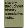 Slavery Throughout History Cumulative Index by Sonia G. Benson