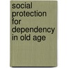 Social Protection For Dependency In Old Age by Jozef Pacolet