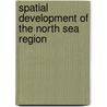 Spatial Development Of The North Sea Region door Karolina Bachmann