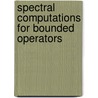 Spectral Computations For Bounded Operators door Mario Ahues