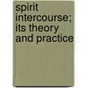 Spirit Intercourse; Its Theory And Practice door James Hewat McKenzie