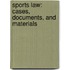 Sports Law: Cases, Documents, And Materials