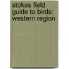 Stokes Field Guide To Birds: Western Region door Lillian Stokes