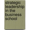 Strategic Leadership In The Business School door Howard Thomas