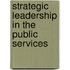 Strategic Leadership In The Public Services