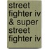 Street Fighter Iv & Super Street Fighter Iv