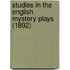 Studies in the English Mystery Plays (1892)