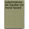 Subprimekrise Als Resultat Von Moral Hazard by Irina Markova