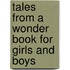 Tales from a Wonder Book for Girls and Boys