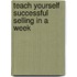 Teach Yourself Successful Selling In A Week