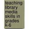 Teaching Library Media Skills In Grades K-6 door Carolyn Garner