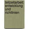 Teilzeitarbeit: Entwicklung Und Richtlinien by Petra Unger