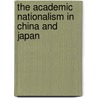 The Academic Nationalism In China And Japan door Margaret Sleeboom