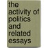 The Activity Of Politics And Related Essays