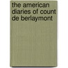 The American Diaries Of Count De Berlaymont door Count Guy de Berlaymont