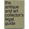 The Antique and Art Collector's Legal Guide door Leonard D. DuBoff