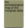 The Archaeological Map Of The Murghab Delta door Sandro Salvatori