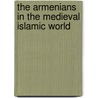 The Armenians In The Medieval Islamic World door Seta B. Dadoyan