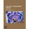The Art Of Newspaper Making; Three Lectures by Charles Anderson) Dana