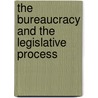 The Bureaucracy and the Legislative Process door Chester A. Robinson