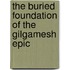 The Buried Foundation of the Gilgamesh Epic