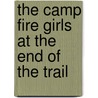 The Camp Fire Girls At The End Of The Trail by Margaret Vandercook