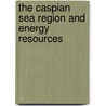 The Caspian Sea Region And Energy Resources door Terry Rayno Twyman