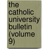 The Catholic University Bulletin (Volume 9) door Catholic University of America