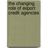 The Changing Role Of Export Credit Agencies door Malcolm Stephens