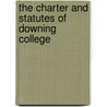 The Charter And Statutes Of Downing College by Cambridge Univ