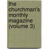 The Churchman's Monthly Magazine (Volume 3) by Unknown Author