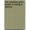 The Clueless Girl's Guide to Being a Genius door Janice Repka