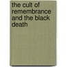The Cult Of Remembrance And The Black Death by Samuel Kline Cohn