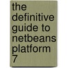 The Definitive Guide To Netbeans Platform 7 door Heiko Boeck