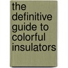 The Definitive Guide to Colorful Insulators door Mike Bruner