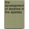 The Development Of Doctrine In The Epistles door Charles Richmond Henderson