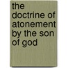 The Doctrine Of Atonement By The Son Of God door Henry Solly